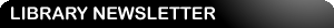 LIBRARY NEWSLETTER